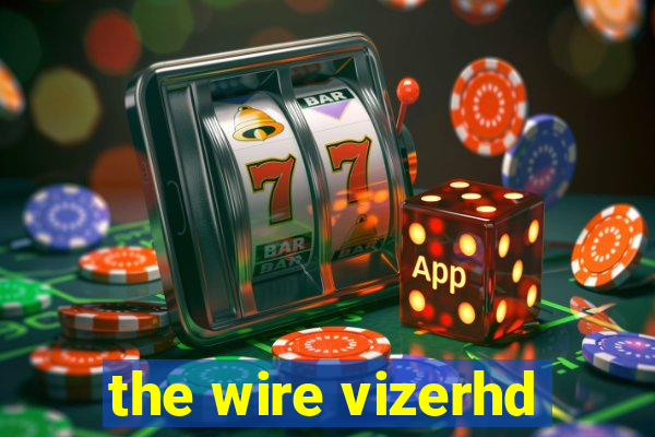 the wire vizerhd